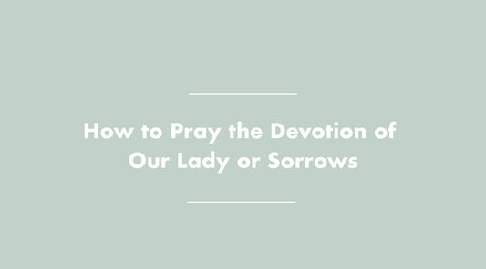 How to Pray Our Lady of Sorrows Devotion