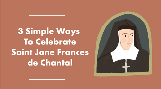 How to celebrate the feast of Saint Jane Frances de Chantal