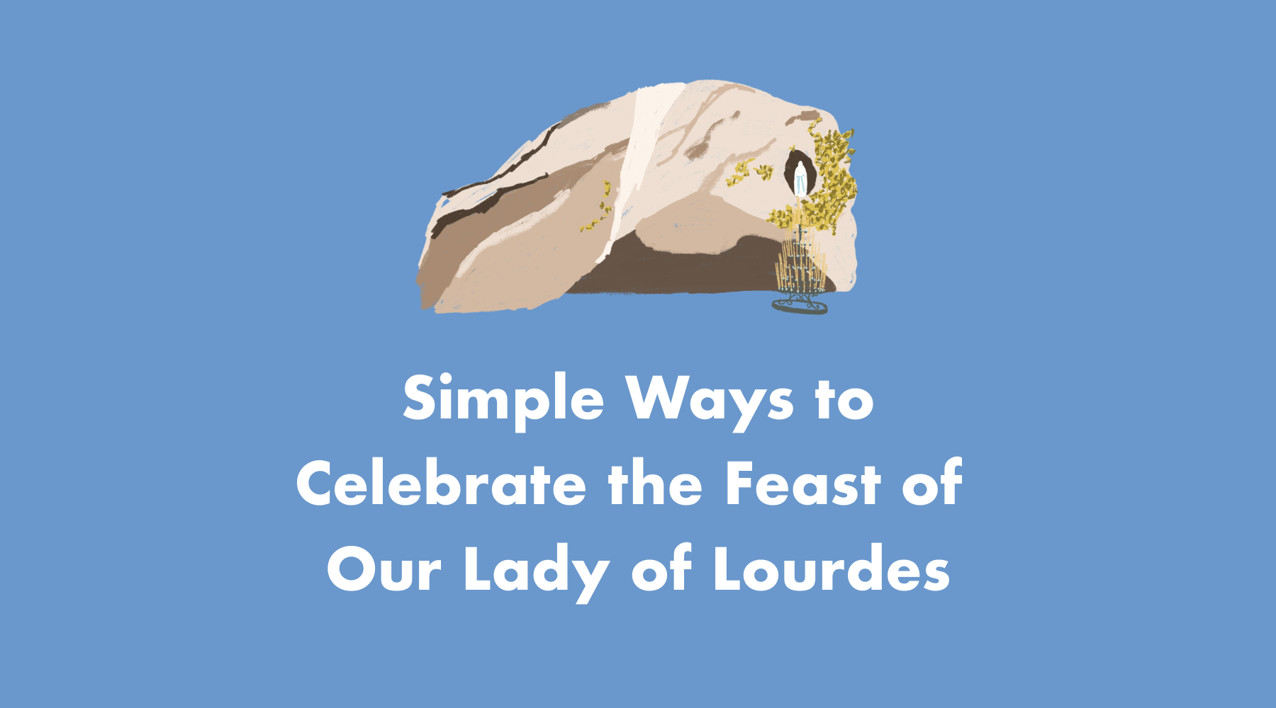Simple Ways to Celebrate Our Lady of Lourdes