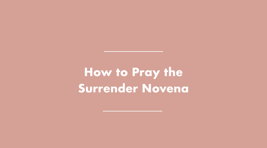 How to Pray the Surrender Novena