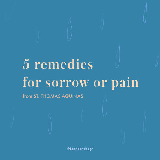 5 remedies for sorrow or pain from St. Thomas Aquinas