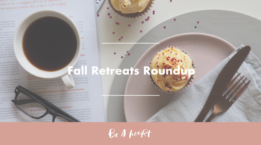 Fall Retreats Roundup | Be A Heart