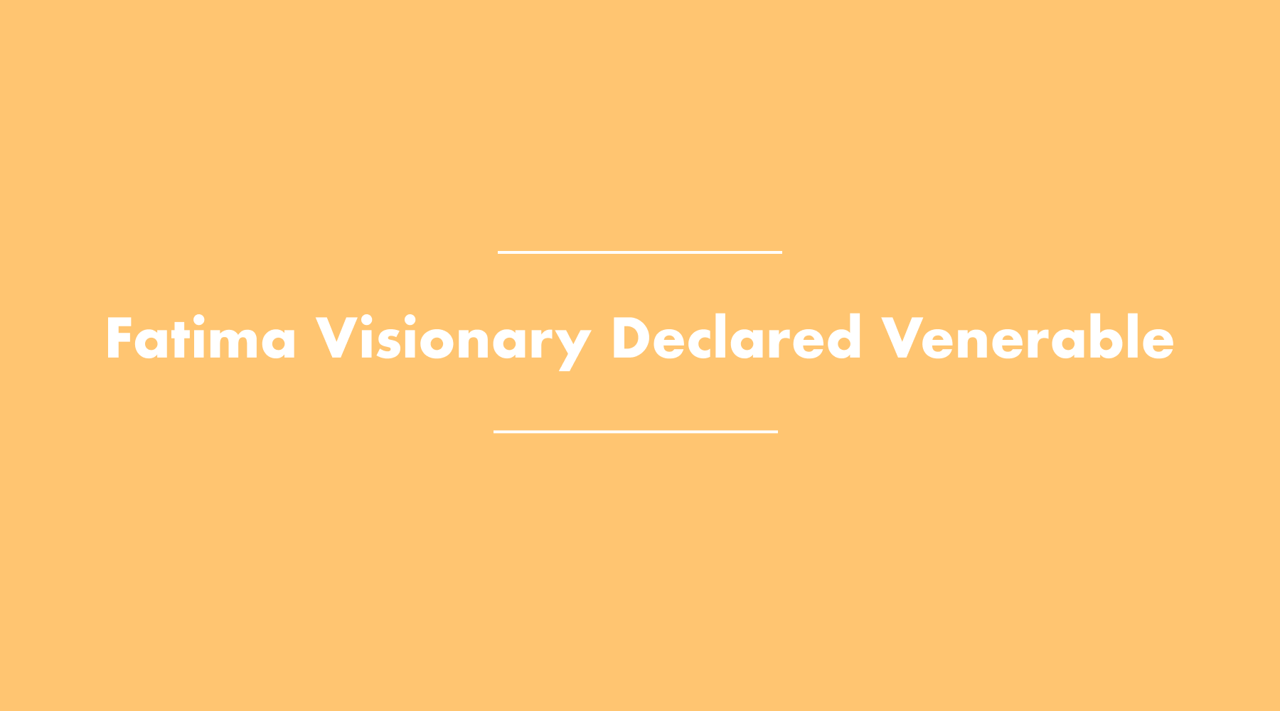 Pope Francis Declares Sister Lucia Venerable