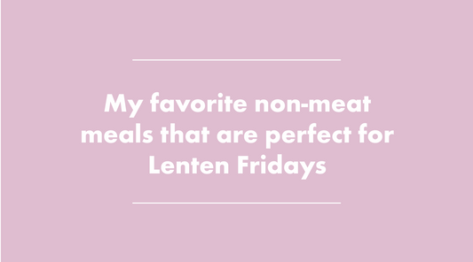 My favorite meatless meals for Fridays during Lent