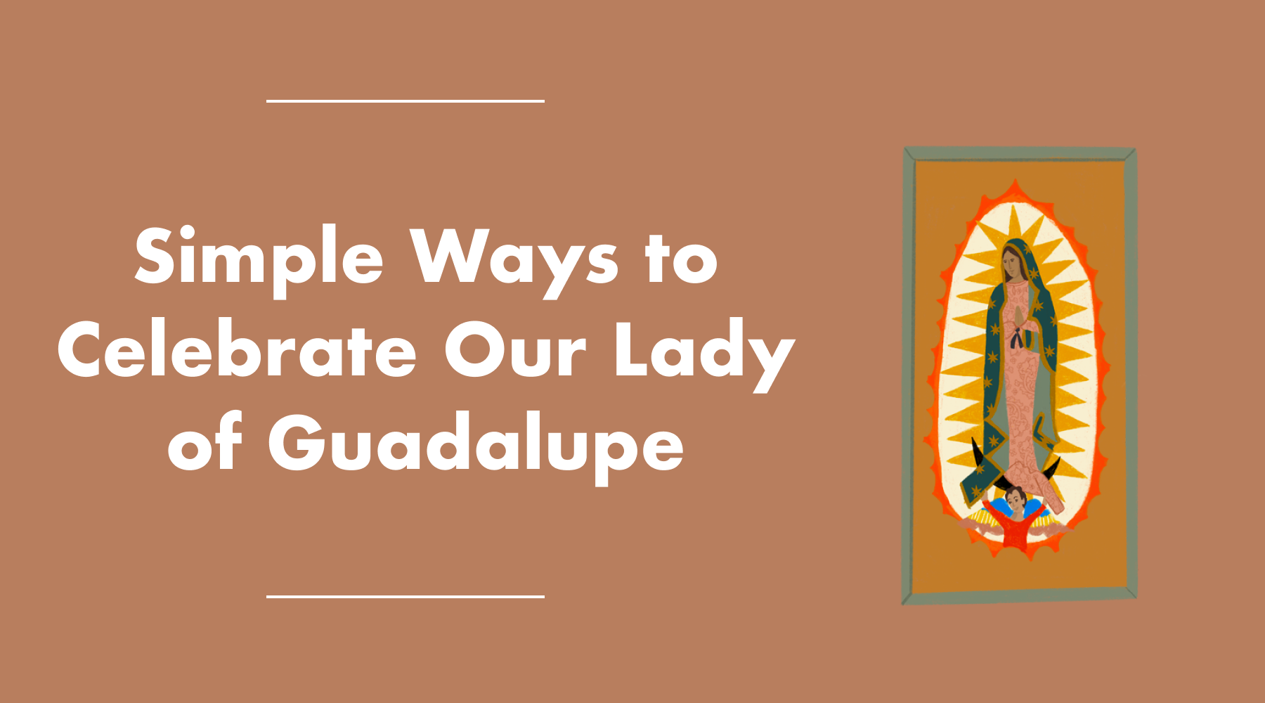 Simple Ways to Celebrate the Feast Day of Our Lady of Guadalupe