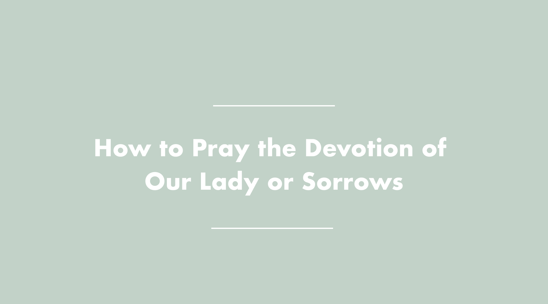 How to Pray Our Lady of Sorrows Devotion