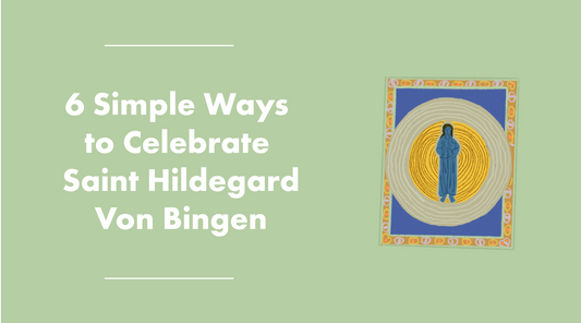 6 Simple Ways to Celebrate Saint Hildegard Von Bingen