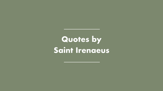 Quotes by St. Irenaeus