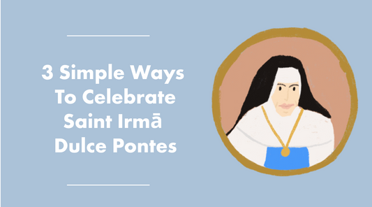 3 Simple Ways to Celebrate Saint Irmã Dulce Pontes