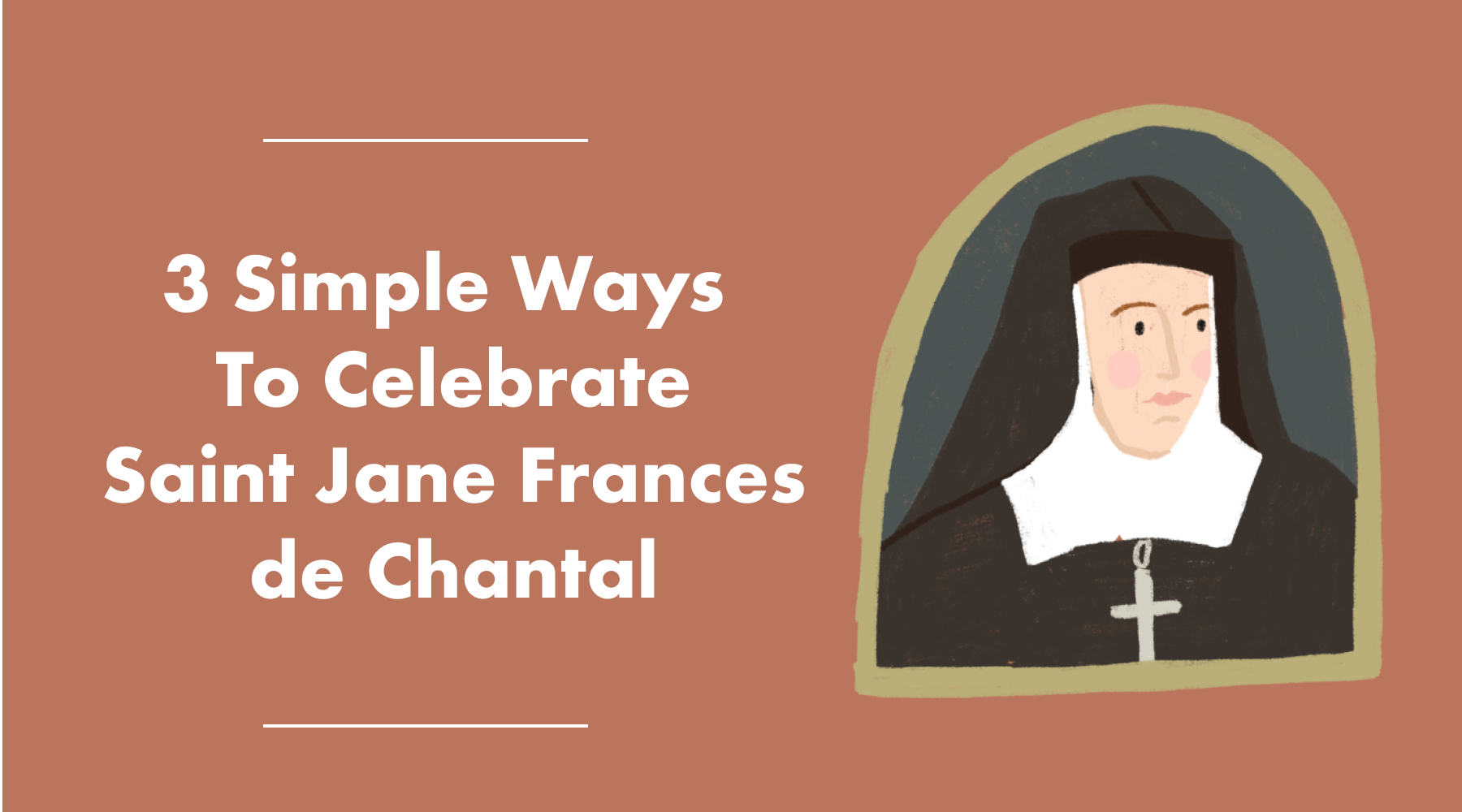 3 Simple Ways to Celebrate Saint Jane Frances de Chantal