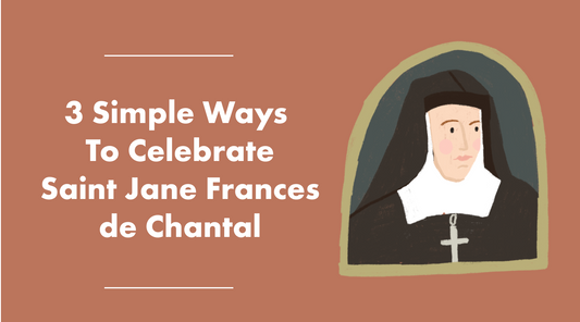 3 Simple Ways to Celebrate Saint Jane Frances de Chantal