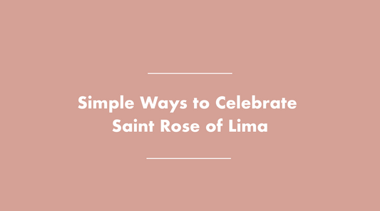 Simple Ways to Celebrate Saint Rose of Lima