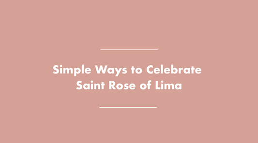 4 Simple Ways to Celebrate Saint Rose of Lima