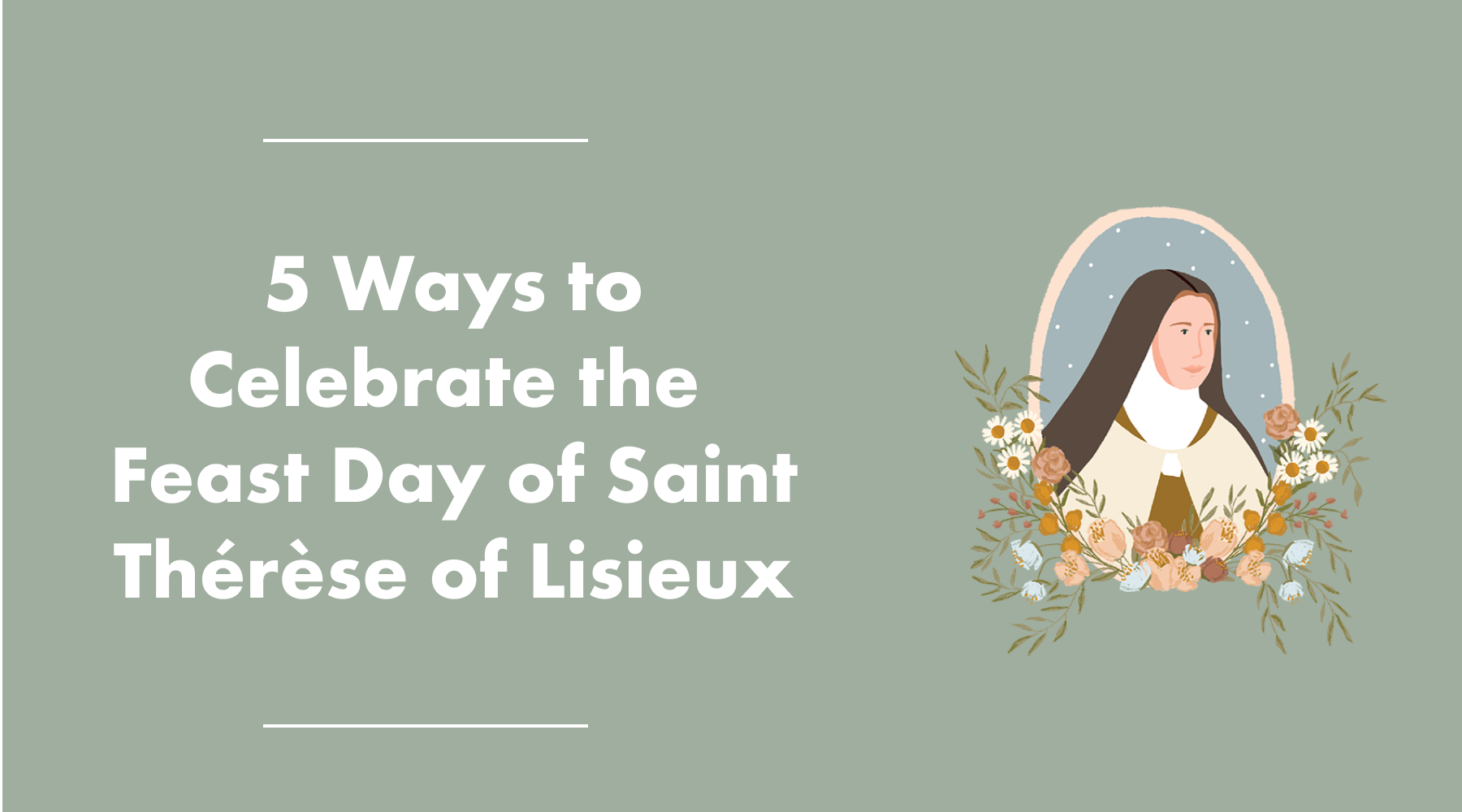 5 Ways to Celebrate the Feast Day of Saint Thérèse of Lisieux Be A Heart