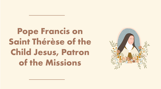 Pope Francis on Saint Therese of the Child Jesus, Patron of the Missions