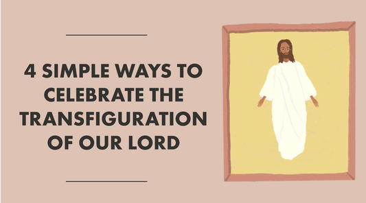 4 Simple Ways To Celebrate The Transfiguration