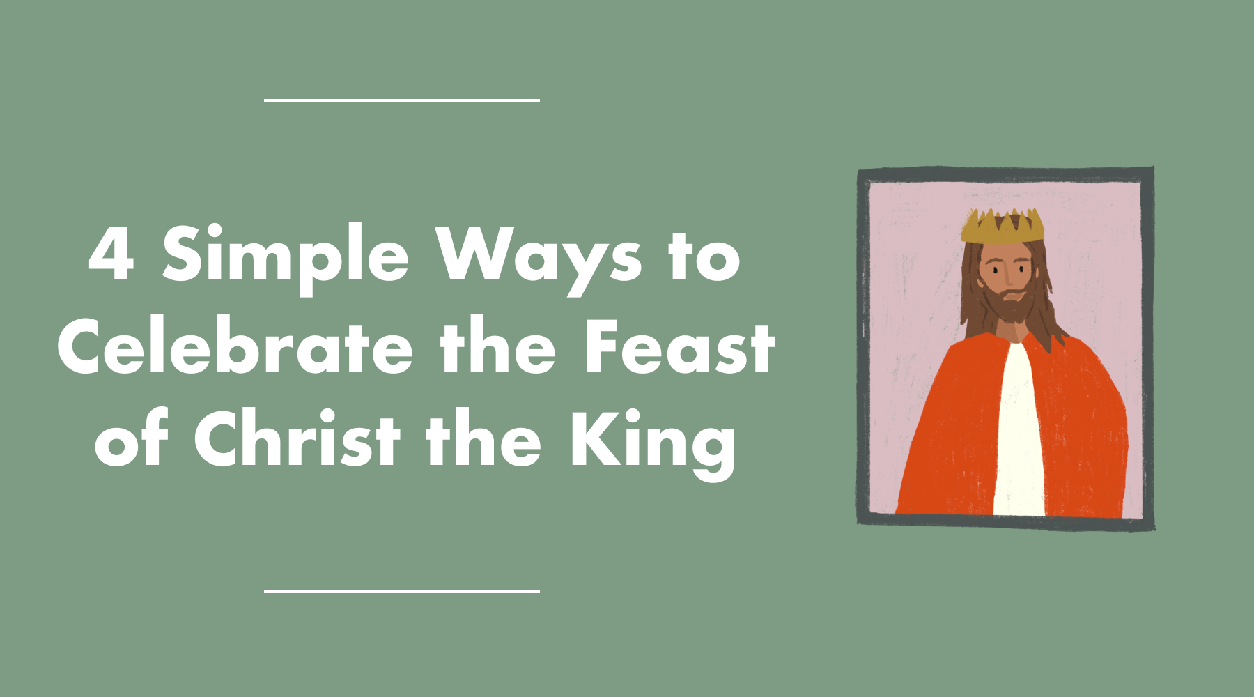 4 Simple Ways to Celebrate the Feast of Christ the King