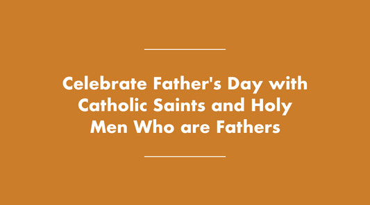 Celebrate Father's Day with Catholic Saints and Holy Men Who are Fathers