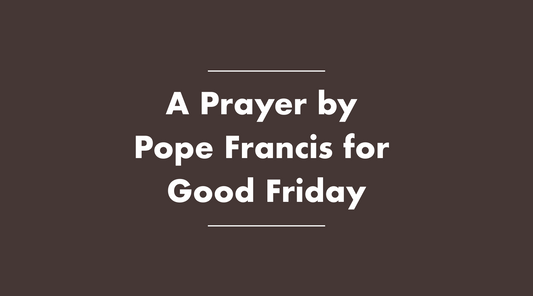 A prayer by Pope Francis for Good Friday