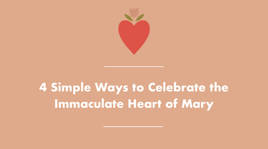 4 Simple Ways to Celebrate the Immaculate Heart of Mary