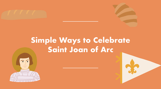 Simple Ways to Celebrate the Feast of Saint Joan of Arc