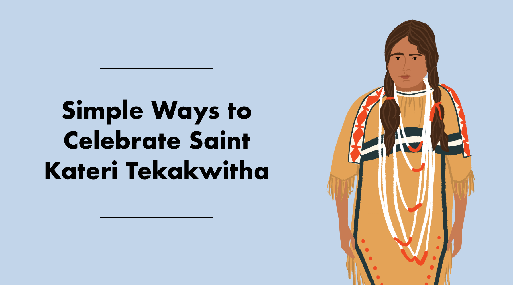 Simple Ways to Celebrate the feast of Saint Kateri Tekakwitha