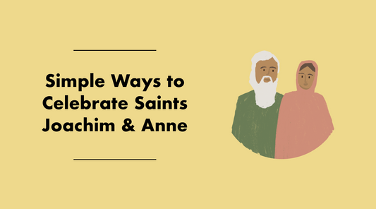 Simple Ways To Celebrate Saints Joachim & Anne