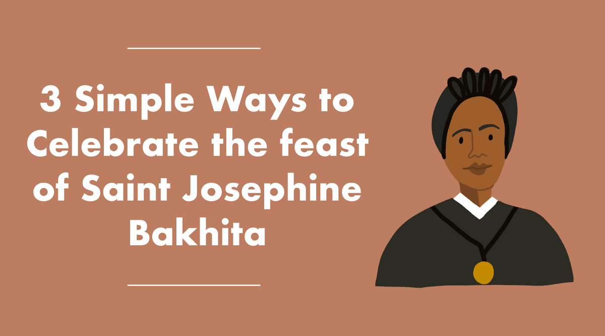 Simple Ways to Celebrate the feast of Saint Josephine Bakhita