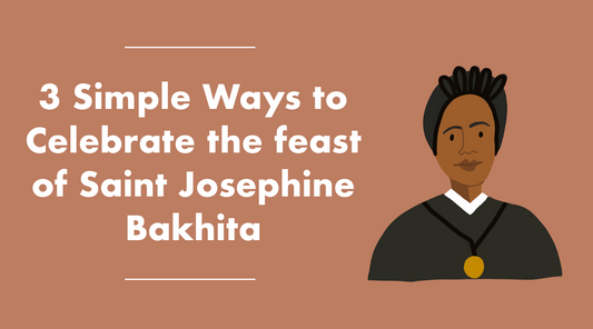 Simple Ways to Celebrate the feast of Saint Josephine Bakhita